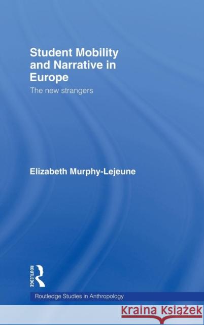 Student Mobility and Narrative in Europe: The New Strangers Murphy-LeJeune, Elizabeth 9780415261791 Routledge