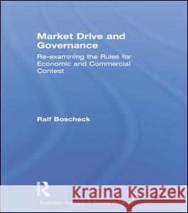Market Drive and Governance: Re-Examining the Rules for Economic and Commercial Contest Boscheck, Ralf 9780415261838 Routledge