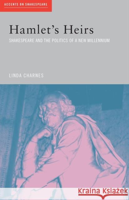 Hamlet's Heirs: Shakespeare and the Politics of a New Millennium Charnes, Linda 9780415261944 Routledge
