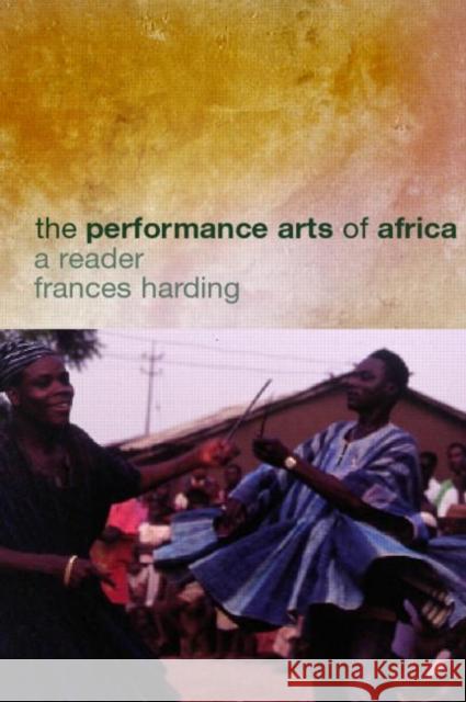 The Performance Arts in Africa: A Reader Harding, Frances 9780415261982 Routledge