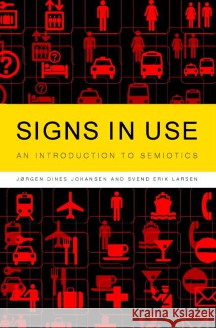 Signs in Use : An Introduction to Semiotics Jorgen Dine J. Johansen Johansen Jrgen 9780415262040