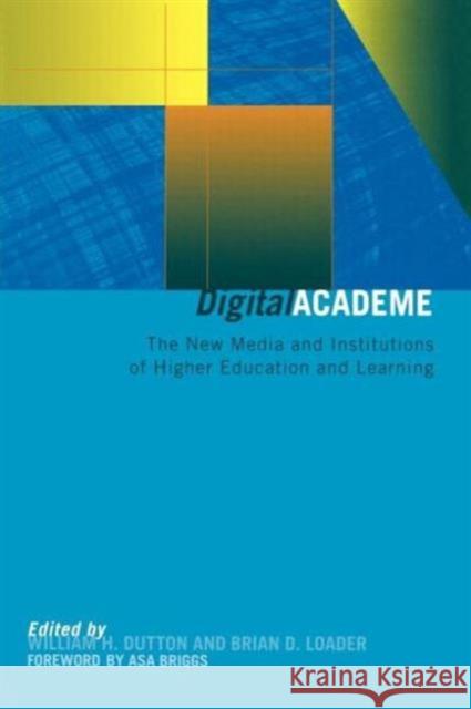 Digital Academe: New Media in Higher Education and Learning Dutton, William H. 9780415262255 Routledge