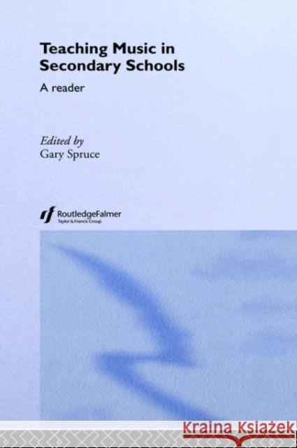 Teaching Music in Secondary Schools: A Reader Spruce, Gary 9780415262330 Falmer Press