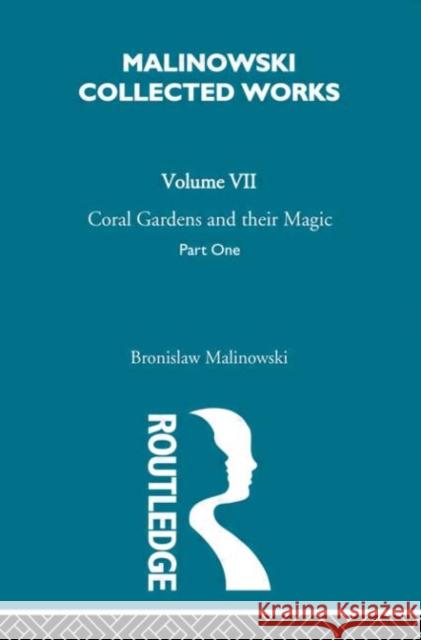 Coral Gardens and Their Magic : The Description of Gardening [1935] Bronislaw Malinowski 9780415262491