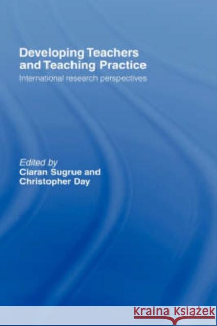 Developing Teachers and Teaching Practice: International Research Perspectives Day, Christopher 9780415262545 Routledge Chapman & Hall