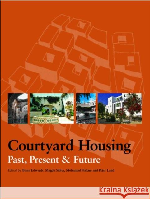 Courtyard Housing: Past, Present and Future Edwards, Brian 9780415262729 Taylor & Francis Group