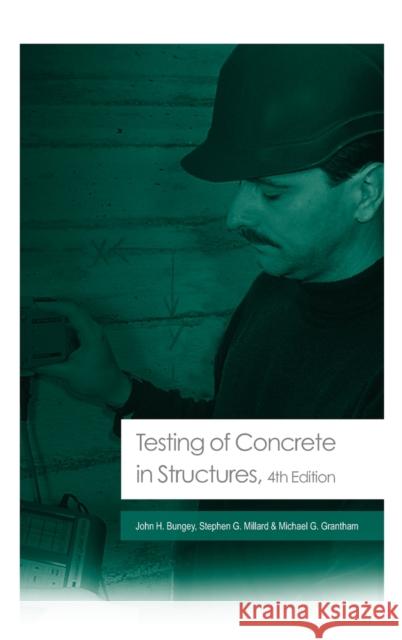 Testing of Concrete in Structures: Fourth Edition Bungey, John H. 9780415263016