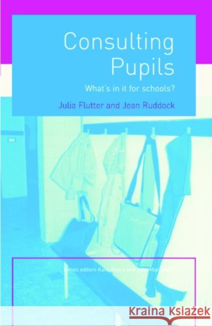 Consulting Pupils: What's in It for Schools? Flutter, Julia 9780415263054 0