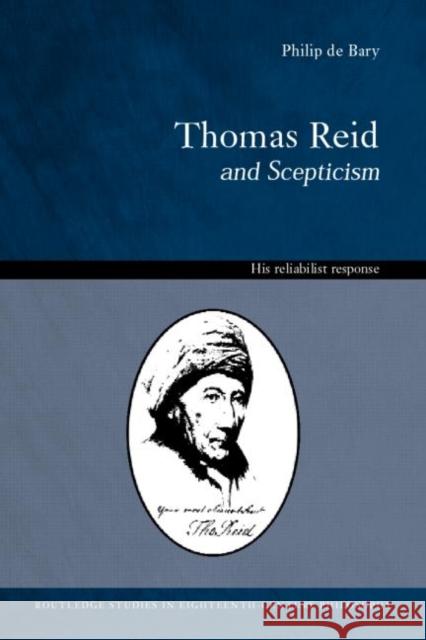 Thomas Reid and Scepticism: His Reliabilist Response Bary, Philip De 9780415263399 Routledge