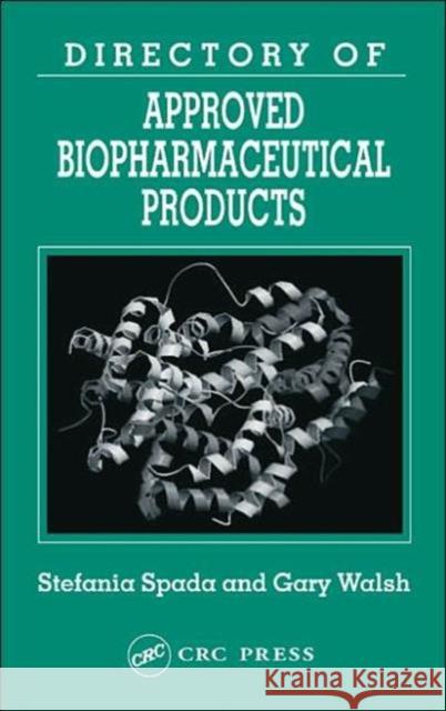 Directory of Approved Biopharmaceutical Products Stefania Spada Gary Walsh 9780415263689 CRC Press