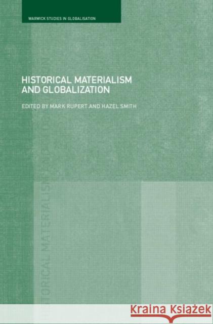 Historical Materialism and Globalisation: Essays on Continuity and Change Rupert, Mark 9780415263719
