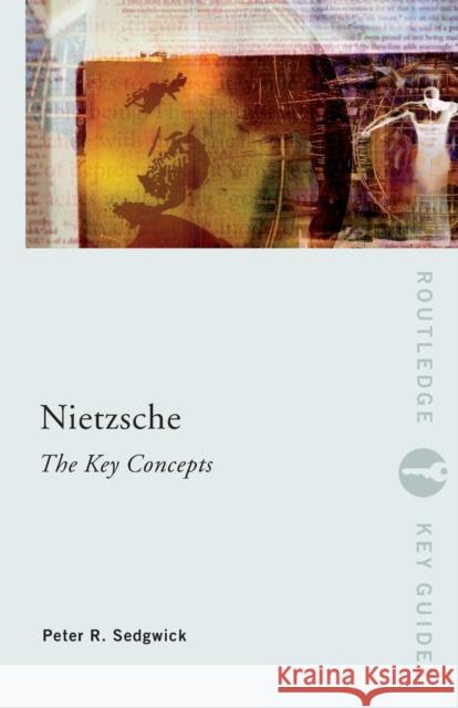 Nietzsche: The Key Concepts Peter Sedgwick 9780415263771