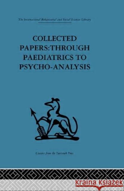 Collected Papers : Through paediatrics to psychoanalysis D. W. Winnicott D. W. Winnicott  9780415264051 Taylor & Francis