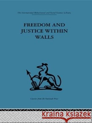 Freedom and Justice within Walls : The Bristol Prison experiment F. E. Emery F. E. Emery  9780415264099 Taylor & Francis