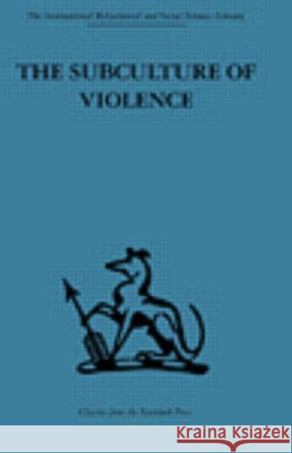 The Subculture of Violence : Towards an Integrated Theory in Criminology M. Wolfgang 9780415264105 Routledge