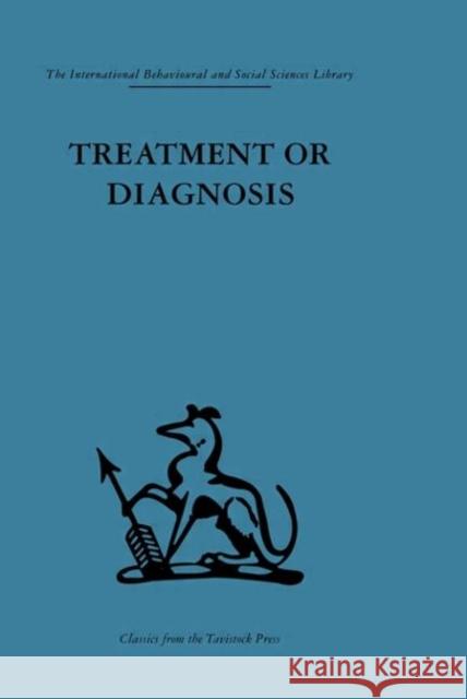 Treatment or Diagnosis : A study of repeat prescriptions in general practice Michael Balint John Hunt Dick Joyce 9780415264266