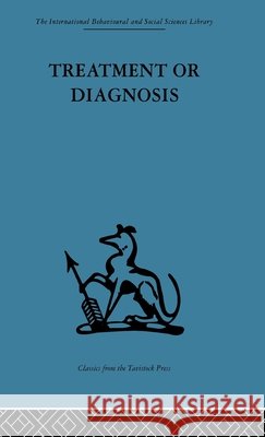 Treatment or Diagnosis : A study of repeat prescriptions in general practice Michael Balint John Hunt Dick Joyce 9780415264266 Taylor & Francis