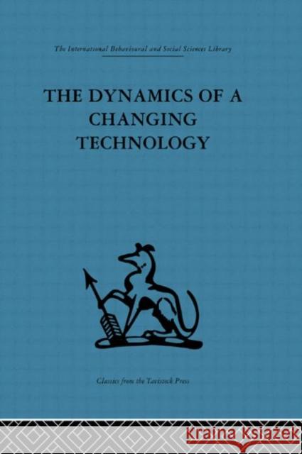 The Dynamics of a Changing Technology : A case study in textile manufacturing Peter Fensham Douglas Hooper 9780415264396