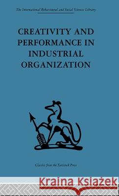 Creativity and Performance in Industrial Organization Andrew Crosby 9780415264655