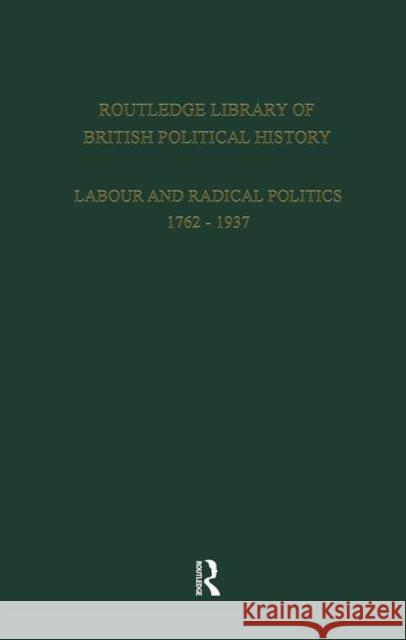 Routledge Library of British Political History: Volume 1: Labour and Radical Politics 1762-1937 Maccoby, S. 9780415265713 Routledge