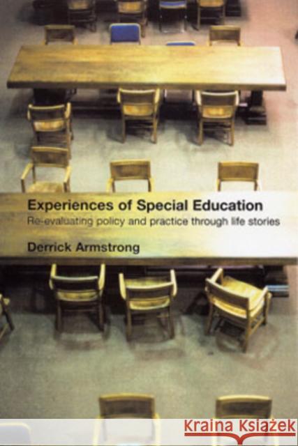 Experiences of Special Education: Re-Evaluating Policy and Practice Through Life Stories Armstrong, Derrick 9780415266147 Routledge Chapman & Hall
