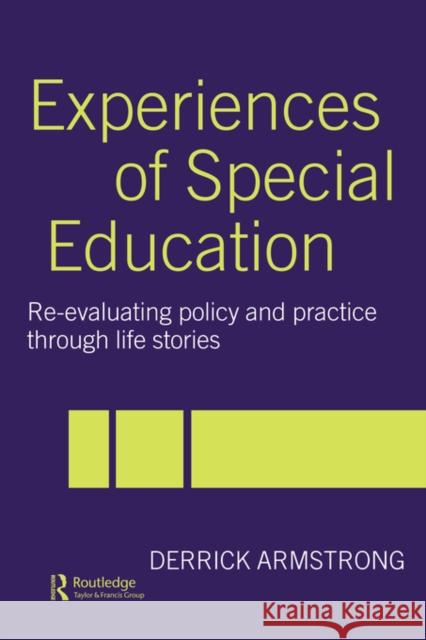 Experiences of Special Education: Re-evaluating Policy and Practice through Life Stories Armstrong, Derrick 9780415266154