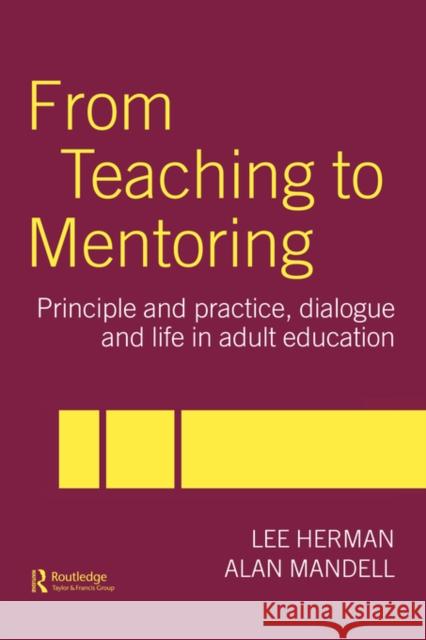 From Teaching to Mentoring: Principles and Practice, Dialogue and Life in Adult Education Herman, Lee 9780415266178 Routledge Chapman & Hall