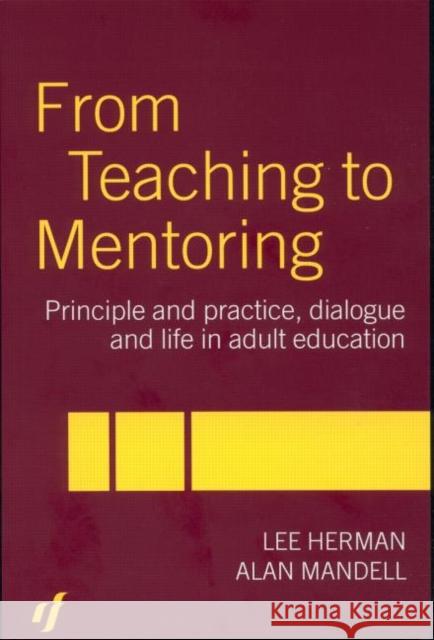From Teaching to Mentoring: Principles and Practice, Dialogue and Life in Adult Education Herman, Lee 9780415266185 Routledge/Falmer