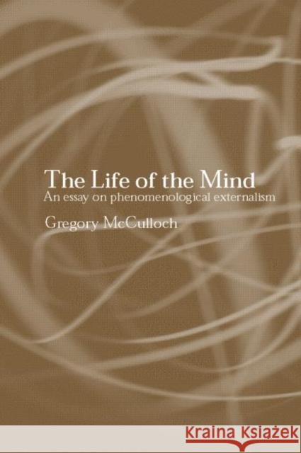 The Life of the Mind: An Essay on Phenomenological Externalism Crane, Tim 9780415266239 Routledge