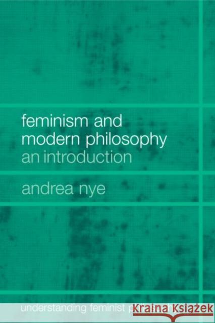 Feminism and Modern Philosophy Andrea Nye 9780415266550 Routledge