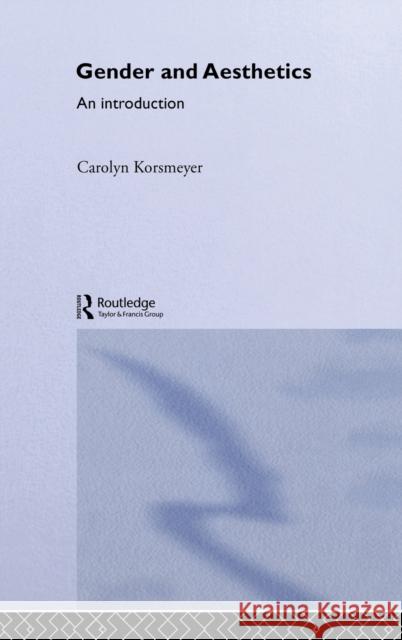 Gender and Aesthetics : An Introduction Carolyn Korsmeyer 9780415266581 Routledge