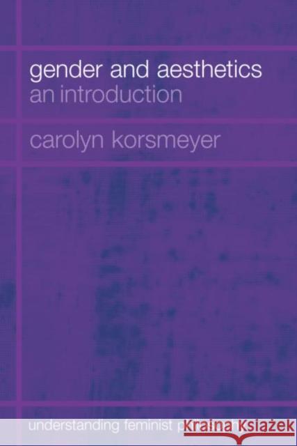 Gender and Aesthetics: An Introduction Korsmeyer, Carolyn 9780415266598 Routledge