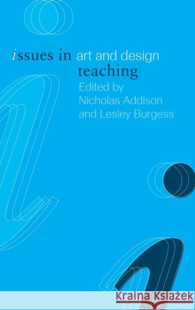 Issues in Art and Design Teaching Nicholas Addison Lesley Burgess 9780415266680 Routledge/Falmer