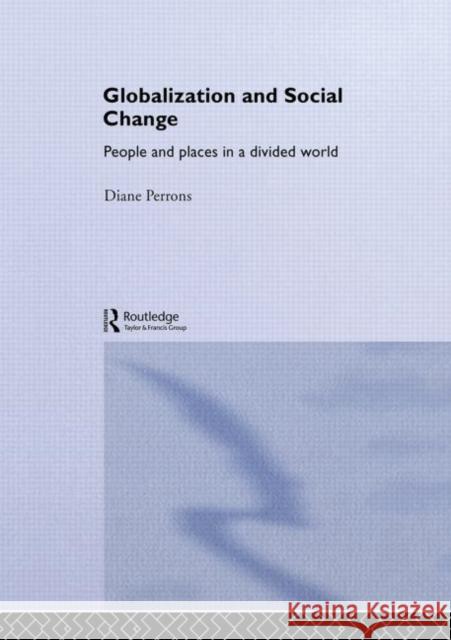 Globalization and Social Change : People and Places in a Divided World Diane Perrons 9780415266956 Routledge