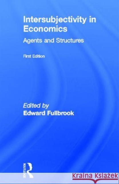 Intersubjectivity in Economics: Agents and Structures Fullbrook, Edward 9780415266970