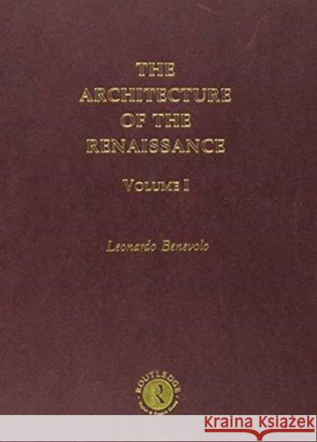 Architecture of the Renaissance: Volume 1 Benevolo, Leonardo 9780415267090 Routledge