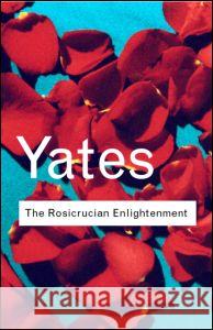 The Rosicrucian Enlightenment Frances A. Yates 9780415267694 0