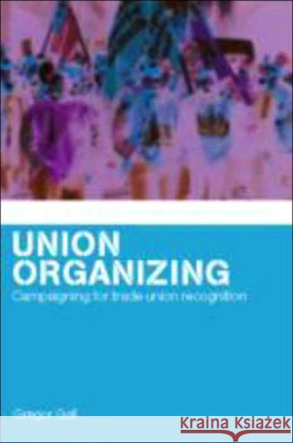 Union Organizing: Campaigning for Trade Union Recognition Gall, Gregor 9780415267823 Taylor & Francis