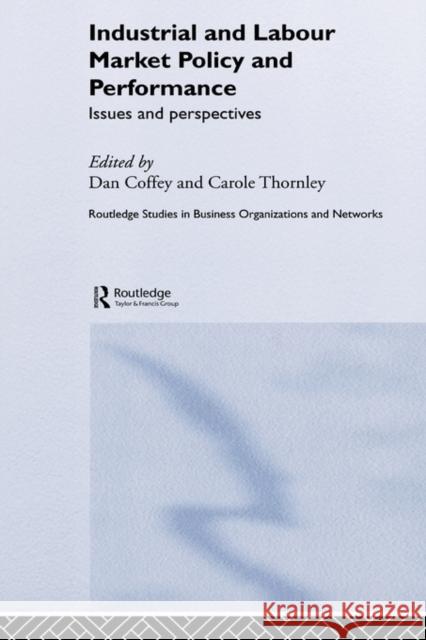 Industrial and Labour Market Policy and Performance: Issues and Perspectives Coffey, Daniel 9780415267861