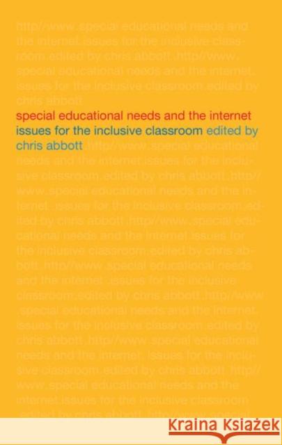 Special Educational Needs and the Internet: Issues for the Inclusive Classroom Abbott, Chris 9780415268011