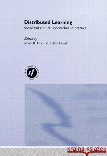 Distributed Learning : Social and Cultural Approaches to Practice Mary R. Lea Mary R. Lea Kathy Nicoll 9780415268080 Routledge/Falmer