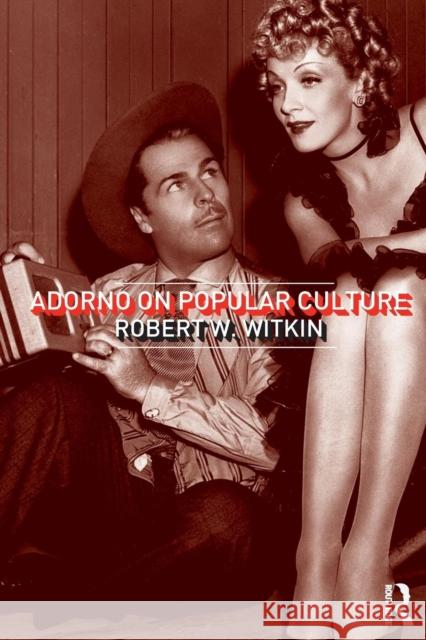 Adorno on Popular Culture Robert W. Witkin W. Witki 9780415268257 Routledge