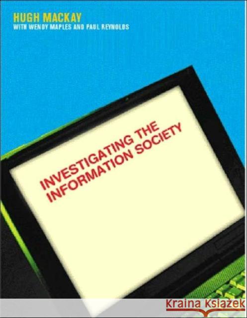 Investigating Information Society Hugh (The Open University) Mackay Wendy (The Open University) Maples 9780415268325 TAYLOR & FRANCIS LTD
