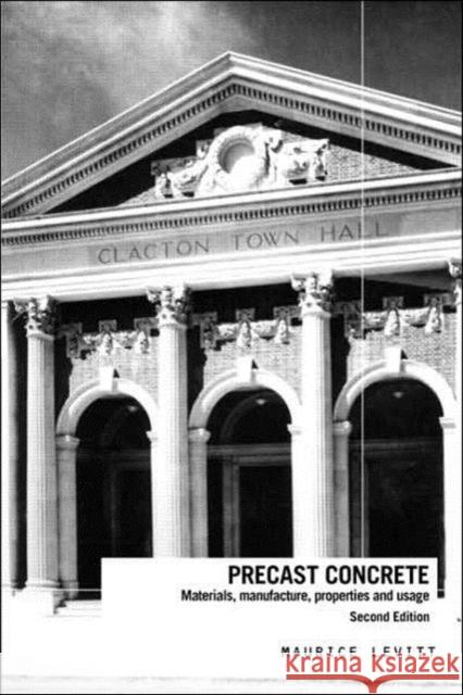 Precast Concrete: Materials, Manufacture, Properties and Usage Levitt, Maurice 9780415268462 Taylor & Francis Group