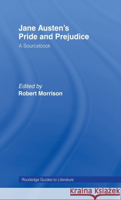 Jane Austen's Pride and Prejudice : A Routledge Study Guide and Sourcebook R. Morrison Robert Morrison 9780415268493 Routledge