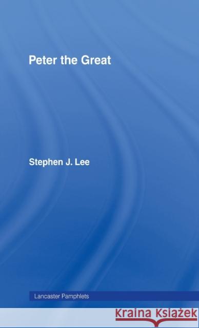 Peter the Great Stephen J. Lee 9780415268615 Routledge