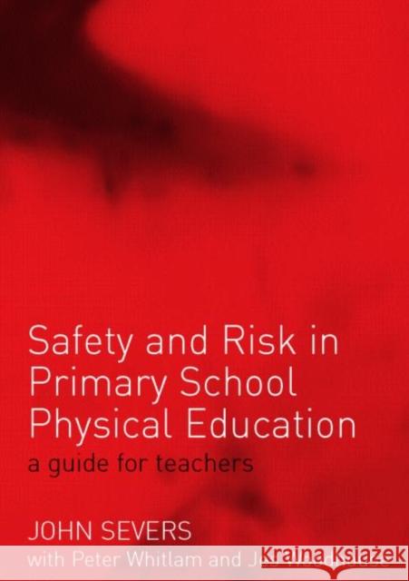 Safety and Risk in Primary School Physical Education John Severs Peter Whitlam Jes Woodhouse 9780415268790 Routledge