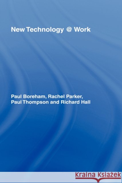 New Technology @ Work Paul Boreham Paul Thompson Rachel Parker 9780415268967