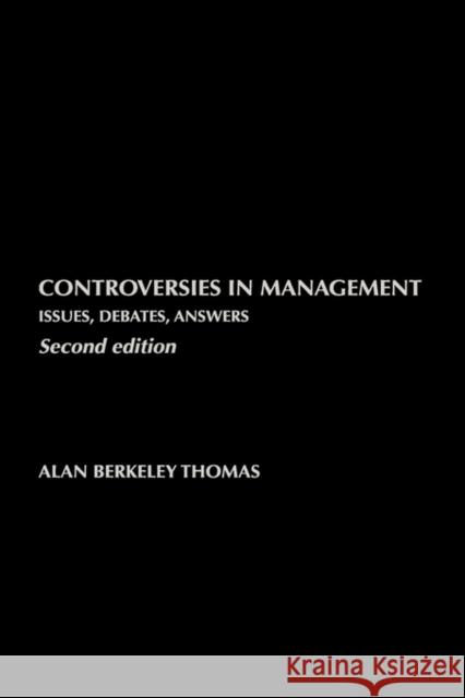 Controversies in Management: Issues, Debates, Answers Thomas, Alan B. 9780415269001 Routledge