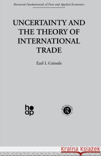 Uncertainty and the Theory of International Trade E. Grinols E. Grinols  9780415269100 Taylor & Francis